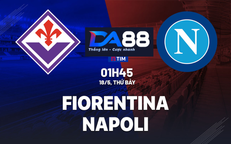 Napoli vs Fiorentina : Quyết đấu vì Top 8