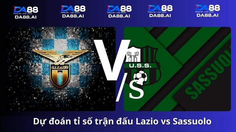 Dự đoán tỉ số Lazio vs Sassuolo