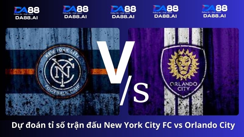 Dự đoán tỷ số New York City FC vs Orlando City