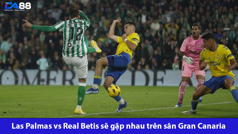 Las Palmas vs Real Betis đều mong muốn giữ vị trí