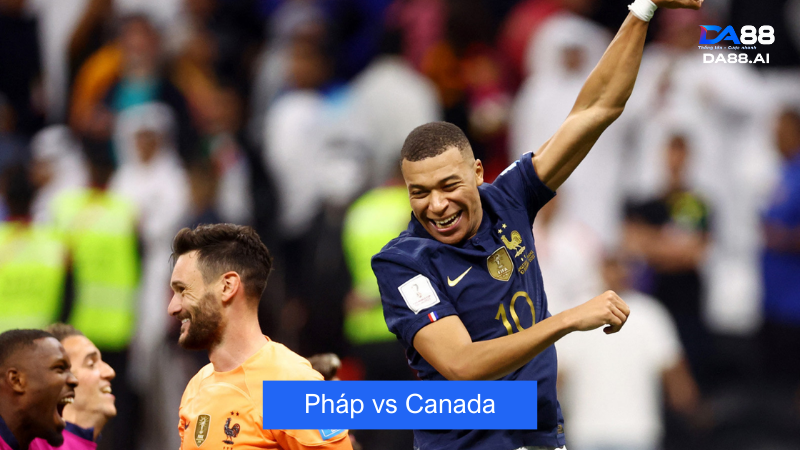 Nhận định trận đấu giữa đội tuyển Pháp vs Canada