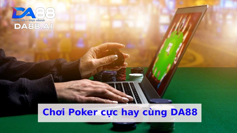 Chơi Poker cực hay trên DA88