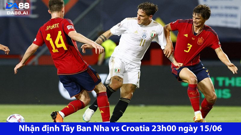 Ngang sức ngang tài: Tây Ban Nha vs Croatia 23h00 ngày 15/06